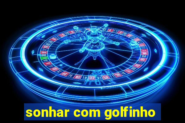sonhar com golfinho